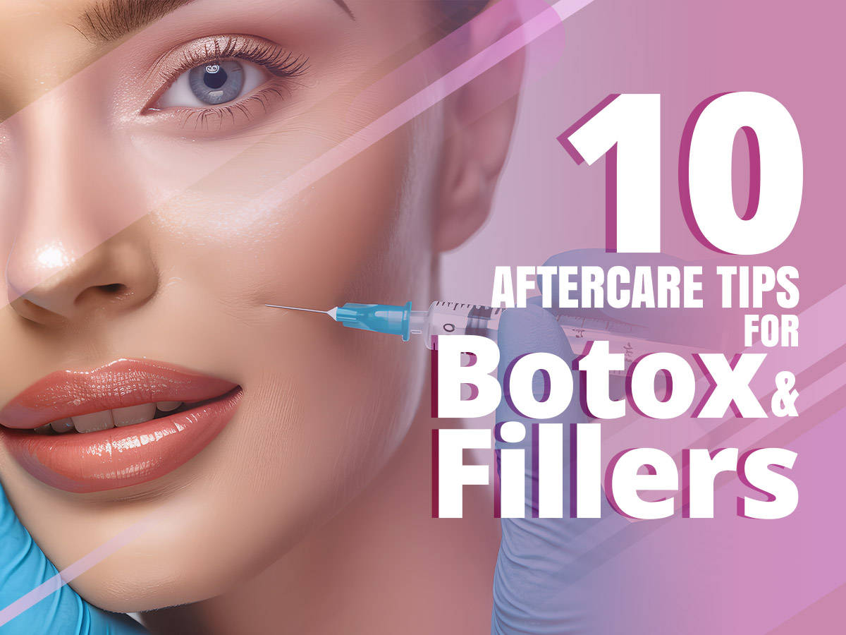 10 Aftercare Tips for Botox and Fillers